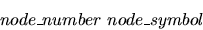 \begin{displaymath}node\_number \ node\_symbol
\end{displaymath}